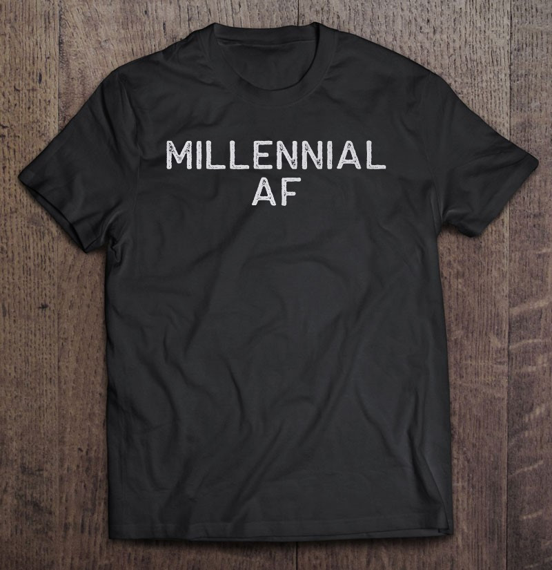 millennial-af-generation-t-shirt