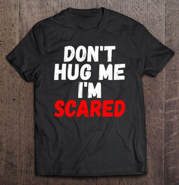 dont-hug-me-im-scared-t-shirt
