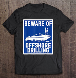 beware-of-offshore-drilling-t-shirt-hoodie-sweatshirt-2/