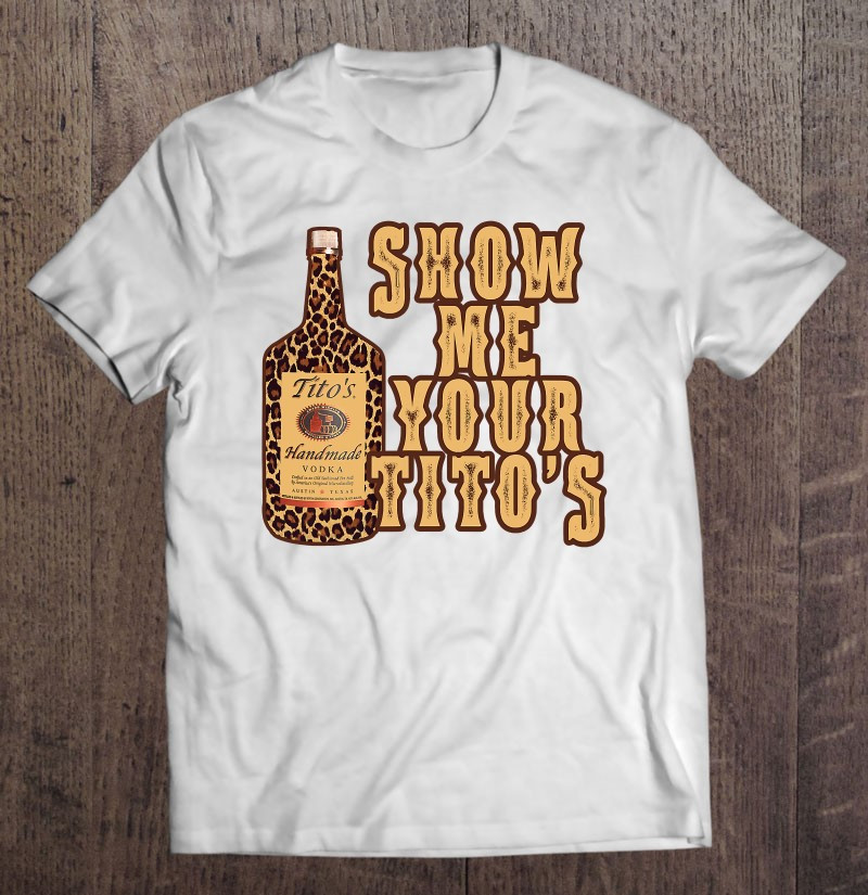 show-me-your-titos-funny-vodka-lover-t-shirt
