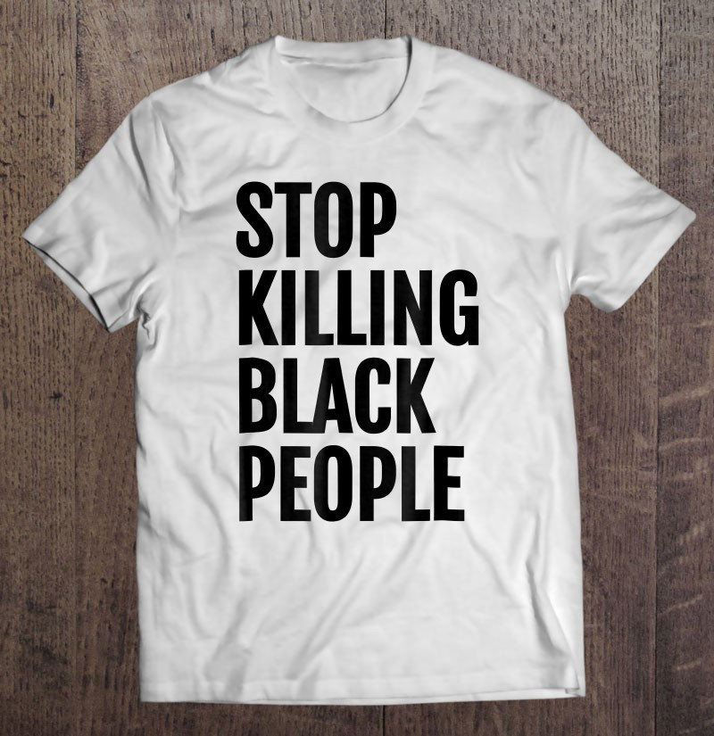 stop-killing-black-people-protest-t-shirt