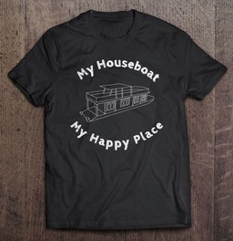 houseboat-my-house-boat-happy-place-lake-life-t-shirt