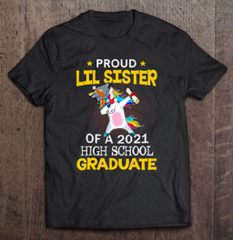 proud-lil-sister-of-a-2021-high-school-graduate-unicorn-dab-t-shirt