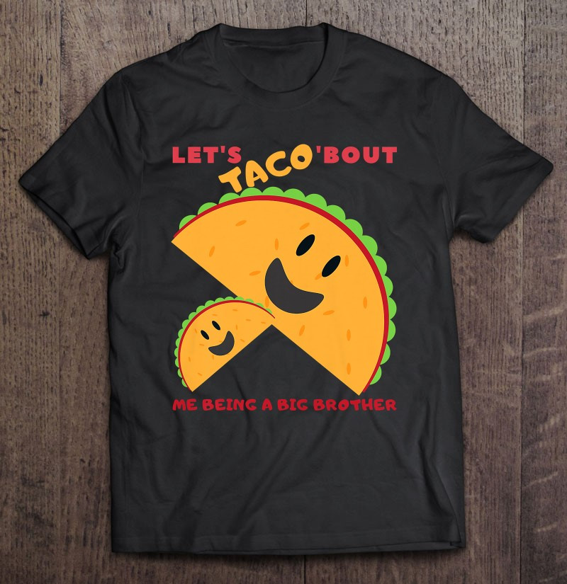 kids-lets-taco-bout-me-being-a-big-brother-cute-baby-announcement-t-shirt