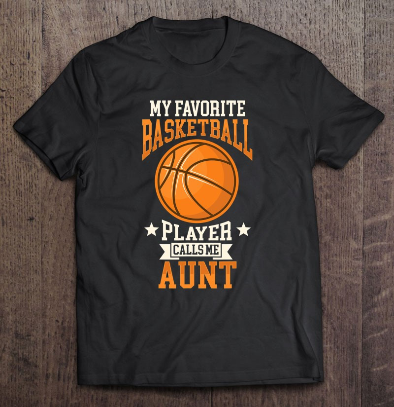 my-favorite-basketball-player-calls-aunt-basketball-auntie-t-shirt