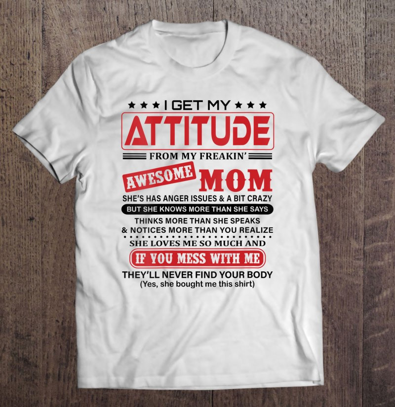 i-get-my-attitude-from-my-freaking-awesome-mom-t-shirt