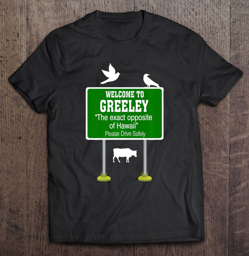 welcome-to-greeley-the-exact-opposite-of-hawaii-t-shirt