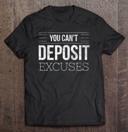 you-cant-deposit-excuses-motivational-for-success-grit-t-shirt
