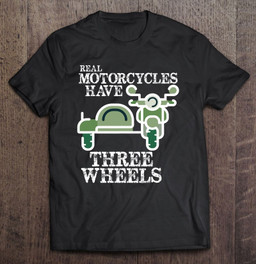 real-motorcycles-have-three-wheels-sidecar-t-shirt