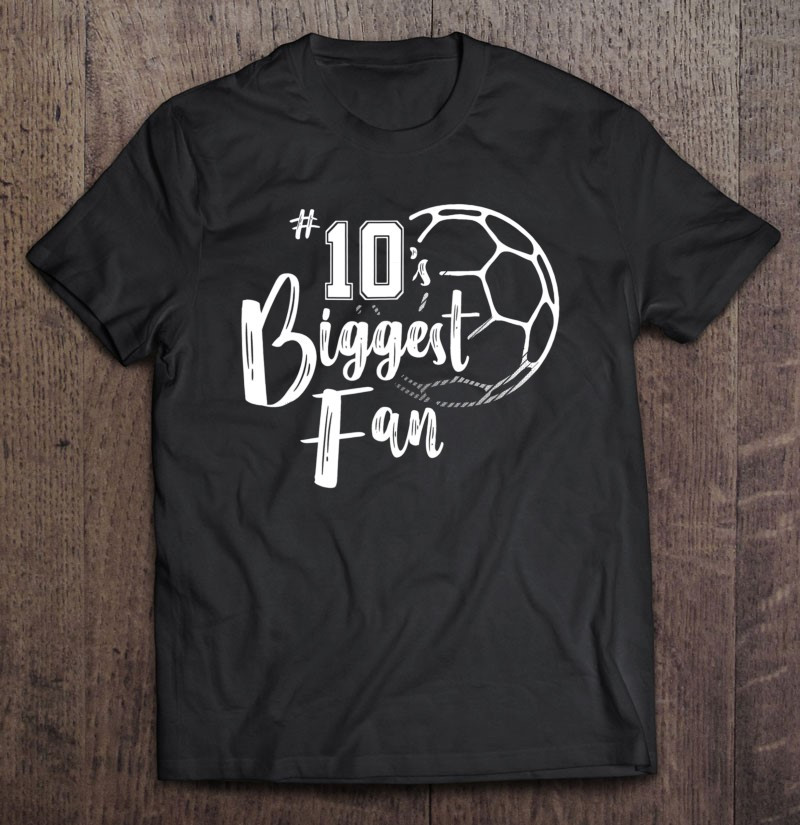 number-10s-biggest-fan-shirt-soccer-player-mom-dad-family-t-shirt