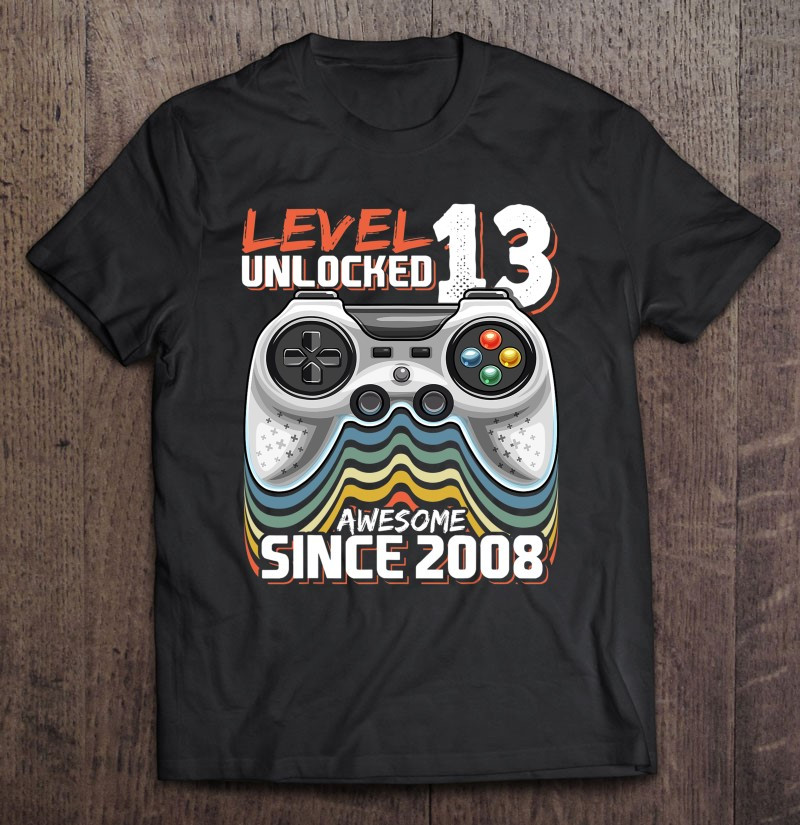 level-13-unlocked-awesome-2008-video-game-13th-birthday-gift-t-shirt-hoodie-sweatshirt-2/