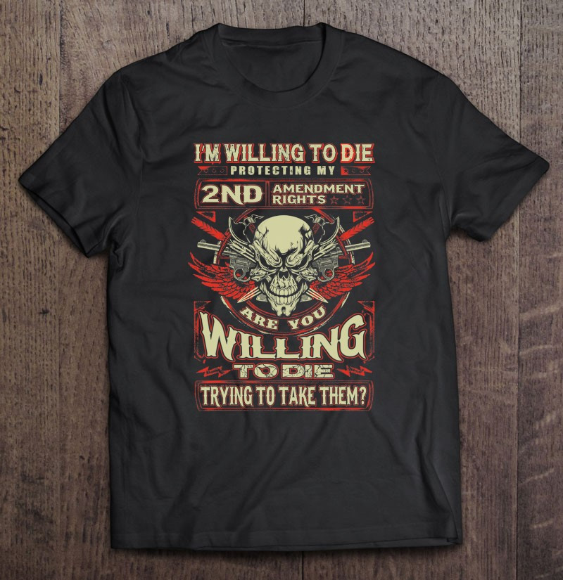 skull-willing-to-die-protecting-2nd-amendment-rights-gift-t-shirt