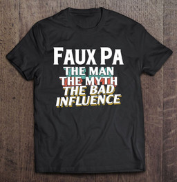 faux-pa-gift-for-the-man-myth-bad-influence-grandpa-t-shirt