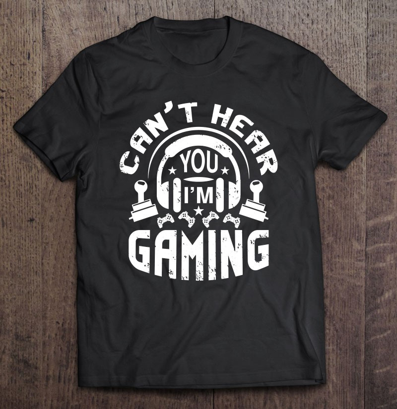 cant-hear-you-im-gaming-funny-gamer-gift-headset-t-shirt
