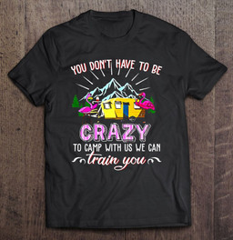 funny-flamingo-camping-lovers-you-dont-have-to-be-crazy-t-shirt