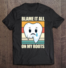 blame-it-all-on-my-roots-tooth-dental-dentist-retro-vintage-t-shirt