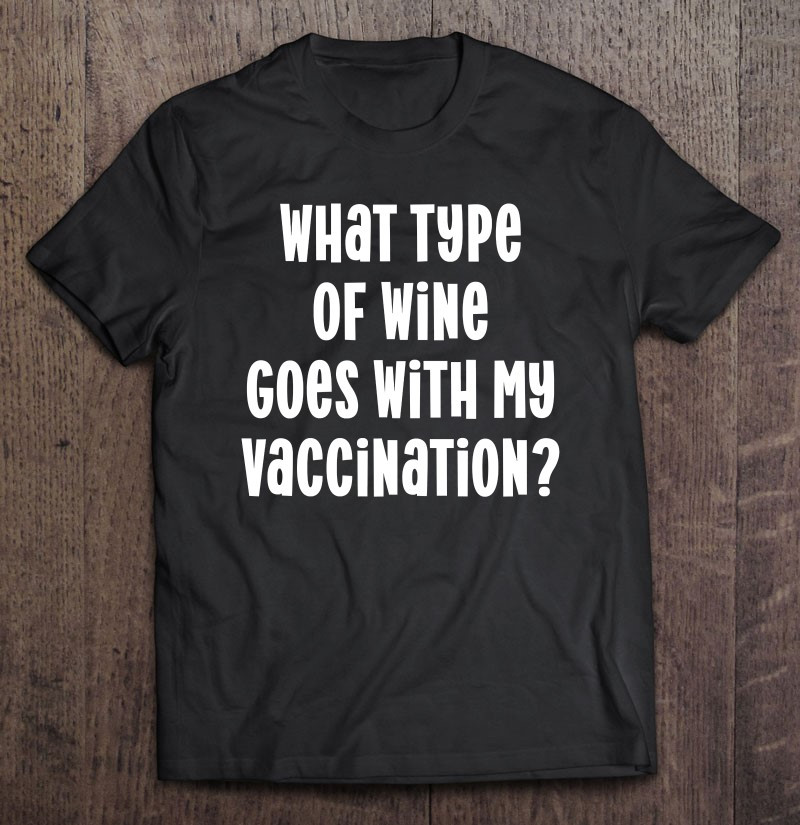 vaccination-pro-vaccine-vaccinated-funny-wine-apparel-t-shirt