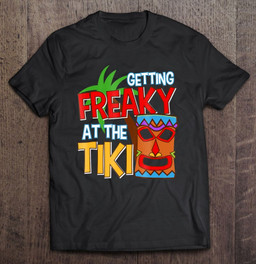 getting-freaky-at-the-tiki-shirt-funny-tropical-vacay-t-shirt