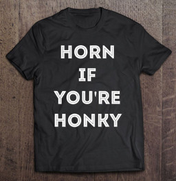 horn-if-youre-honky-funny-t-shirt