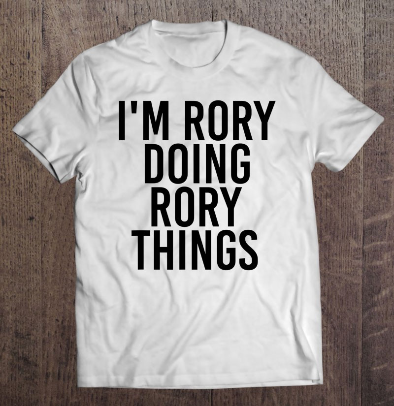 im-rory-doing-rory-things-name-funny-birthday-gift-idea-t-shirt