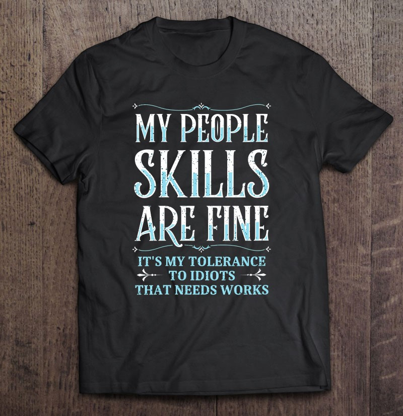 my-people-skills-are-just-fine-funny-sarcastic-gift-quote-t-shirt