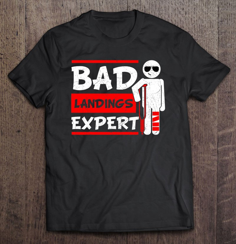bad-landings-expert-broken-leg-bones-foot-injury-recovery-t-shirt