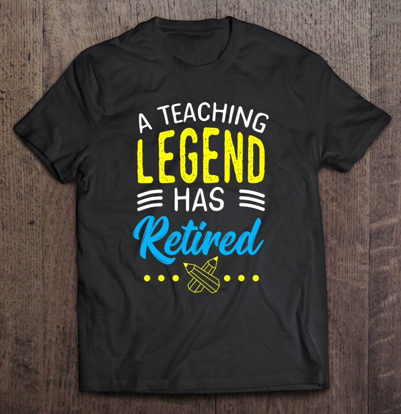 retirement-teacher-shirt-a-teaching-legend-has-retired-t-shirt