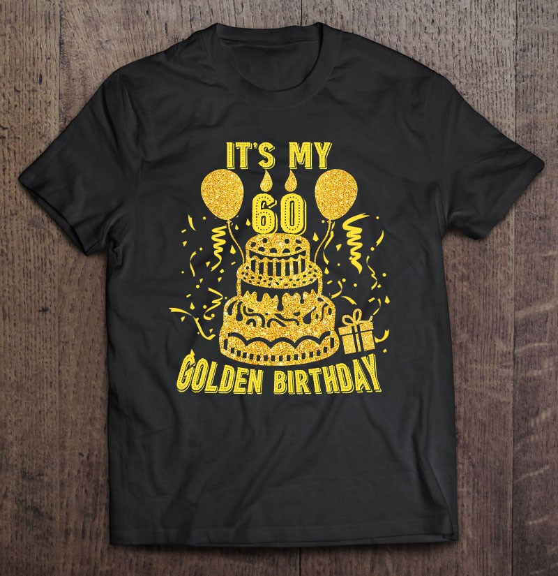 golden-birthday-shirt-its-my-60th-birthday-t-shirt