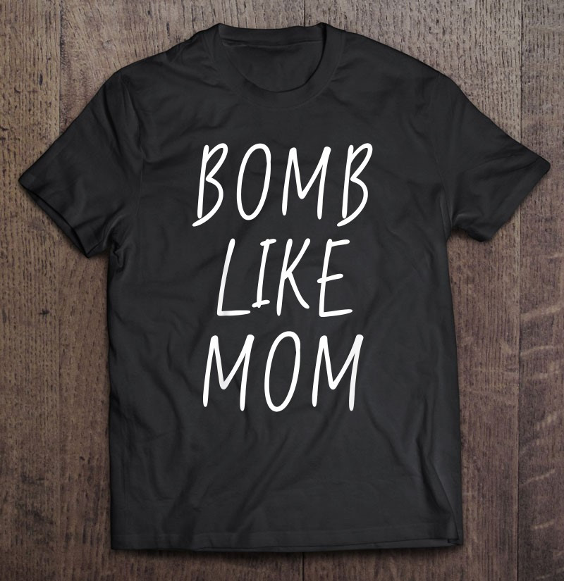 bomb-like-mom-white-handwritten-mothers-day-graphic-t-shirt