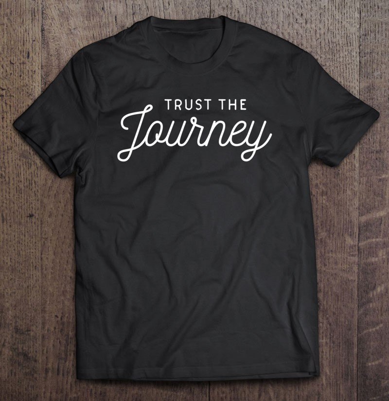 trust-the-journey-motivational-life-quote-sayings-t-shirt