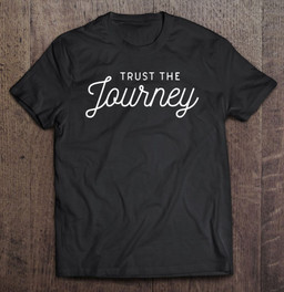 trust-the-journey-motivational-life-quote-sayings-t-shirt