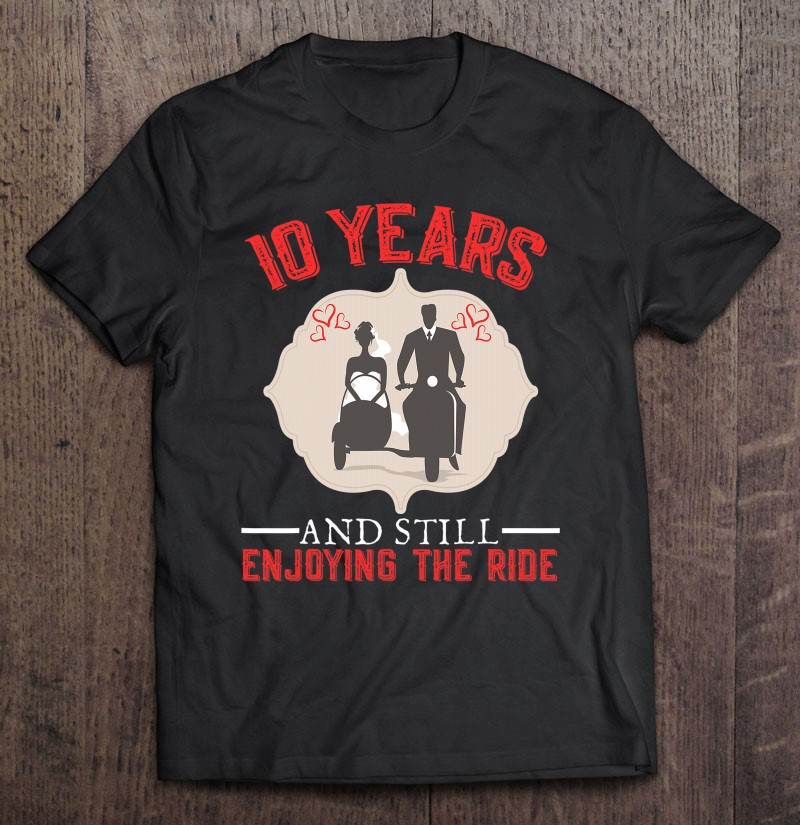 10-years-and-still-enjoying-the-ride-marriage-anniversary-t-shirt