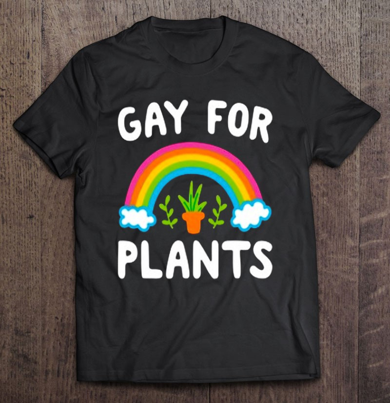 gay-for-plants-t-shirt