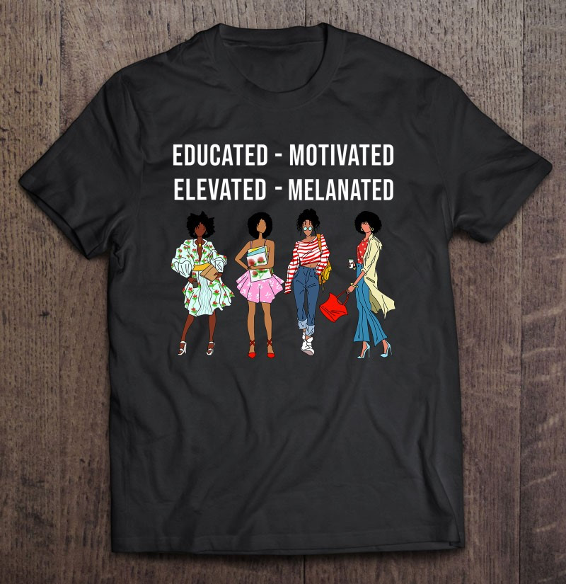educated-motivated-elevated-melanated-gift-black-women-girls-t-shirt