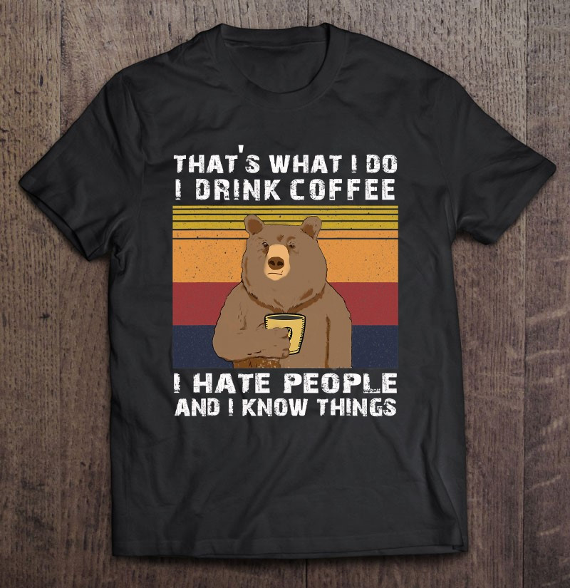 i-drink-coffee-i-hate-people-and-i-know-things-vintage-t-shirt