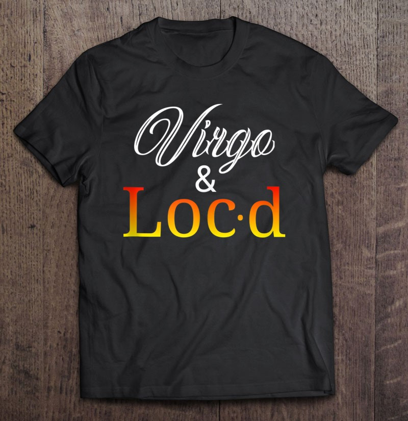 virgo-locd-zodic-loc-lifestyle-appreciation-t-shirt