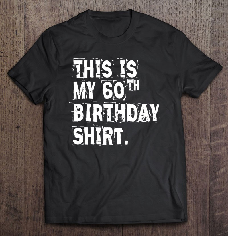 this-is-my-60th-birthday-shirt-funny-1961-gift-idea-t-shirt