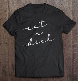 eat-a-dick-inappropriate-swear-word-adult-gift-t-shirt