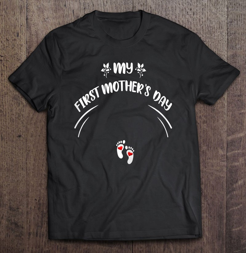 my-first-mothers-day-baby-feet-pregnant-mom-design-t-shirt