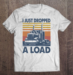 i-just-dropped-a-load-funny-trucker-t-shirt