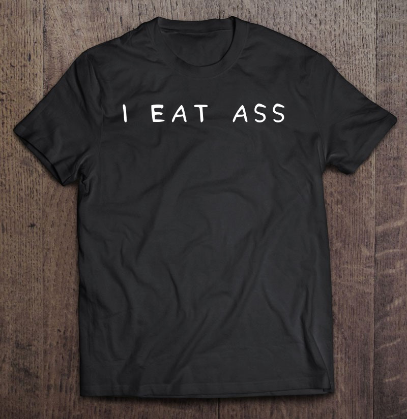 i-eat-ass-funny-eating-t-shirt