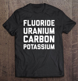 fluorine-uranium-carbon-potassium-funny-elements-t-shirt