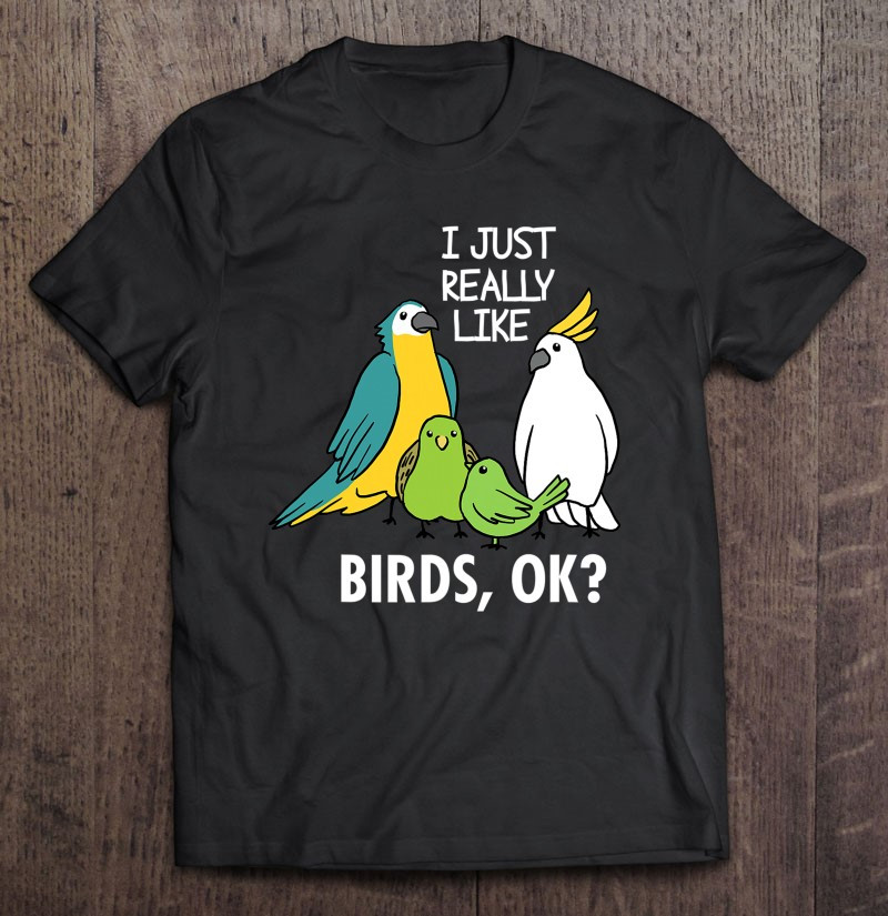 i-just-really-like-birds-parrot-cockatoo-budgerigar-t-shirt