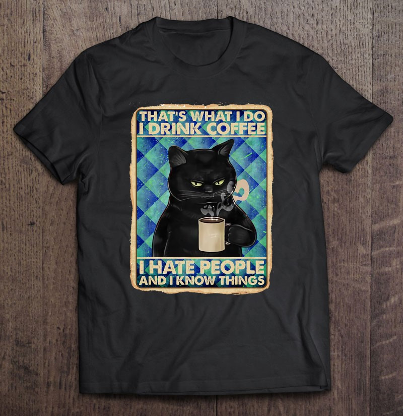 thats-what-i-do-i-drink-coffee-i-hate-people-funny-gift-t-shirt