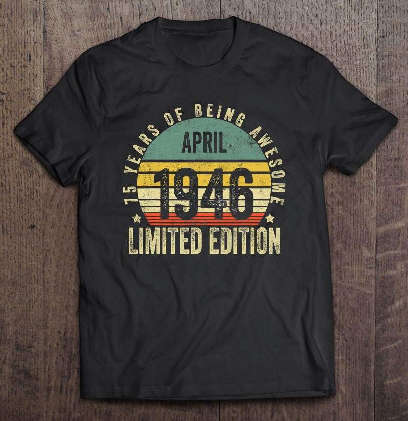 75-years-old-gifts-april-1946-limited-edition-75th-birthday-t-shirt