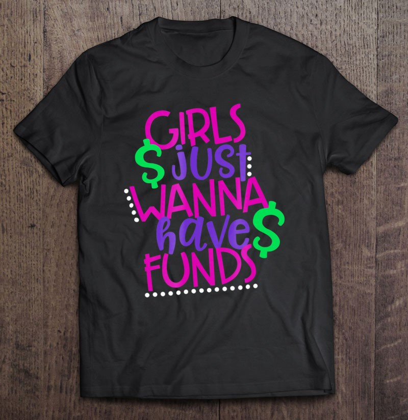 girls-just-wanna-have-funds-t-shirt