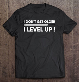 gamers-dont-get-older-they-level-up-birthday-present-gamer-t-shirt