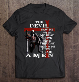 the-devil-saw-me-with-my-head-down-and-thought-hed-won-t-shirt