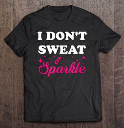 i-dont-sweat-i-sparkle-t-shirt