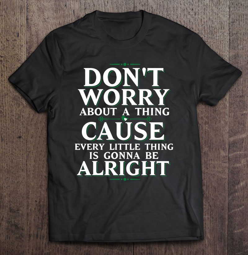 dont-worry-about-a-thing-t-shirt